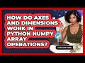 How Do Axes And Dimensions Work In Python NumPy Array Operations? - Python Code School