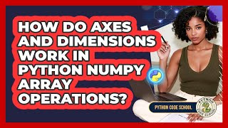 How Do Axes And Dimensions Work In Python NumPy Array Operations? - Python Code School