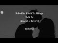 💙Kabhi Na Kabhi To Miloge (Slowed + Reverb) | Shaapit