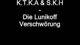 K.T.K.A \u0026 S.K.H - Die Lunikoff Verschwörung