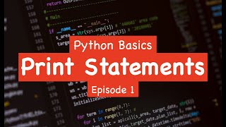 Python Basics - Print Statements (Episode 1)