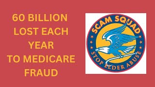 60 BILLION LOST TO MEDICARE FRAUD EACH YEAR!  How to Spot it, How to Report it....