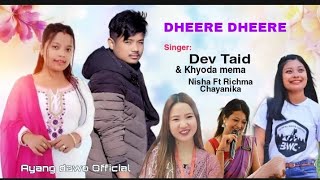 DHEERE DHEERE|| By Dev Taid \u0026 Khyoda Mema Nisha Ft Richma Chayanika Romantik song 2022