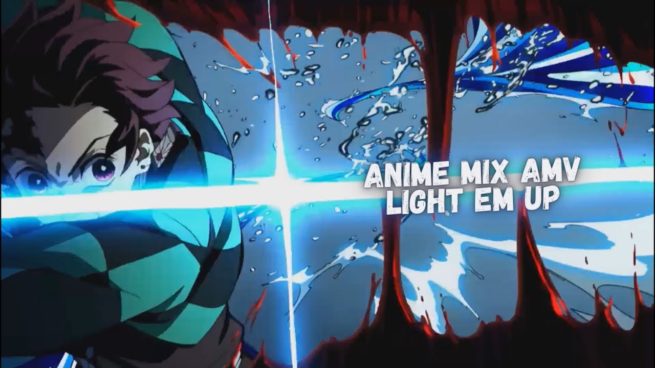 Amv Light Em Up Anime Mix Collab W Nafhann Amvs Youtube Music