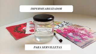 DIY:  IMPERMEABILIZADOR  para las servilletas de Decoupage