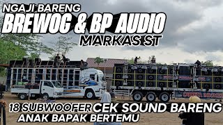 ANAK BAPAK BERTEMU‼️NGAJIK BARENG BREWOG & BP AUDIO DI MARKAS ST - 18 SUBWOOFER CEK SOUND BARENG