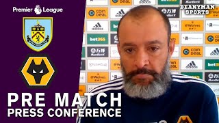Nuno Espirito Santo FULL Pre-Match Press Conference - Burnley v Wolves - Premier League