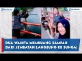 dua wanita membuang sampah dari atas jembatan langsung ke sungai dapat kecaman dari netizen