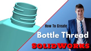 How to a Create Bottle Thread by SOLIDWORKS.