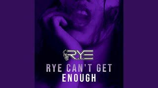 RYE CAN'T GET ENOUGH (Radio Edit)