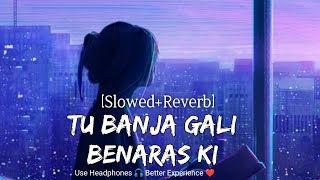 Tu Banja Gali Benaras Ki [ Slowed + Reverb ] - Asees Kaur - Insta Lo-Fi |