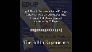 The EdUp Experience - 558: How to Become a Social Change Catalyst - with Dr. Luis G. Pedraja,...