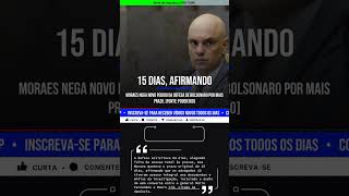 🚨VEJA: Moraes nega novo pedido da defesa de Bolsonaro por mais prazo