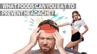 What Foods Can You Eat to Prevent Headache