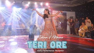 Teri Ore || Sohum & Naina's Wedding Dance Performance || Reception