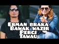 Erman braka bawak wazir wahid pergi tawau?