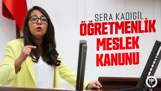 Parti Sözcümüz Sera Kadıgil, TBMM Genel Kurulu'nda Öğretmenlik Meslek Kanunu'na ilişkin oturumda