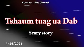 Tshaum tuag ua Dab Scary story 3/26/2024