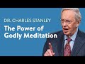 The Power of Godly Meditation – Dr. Charles Stanley