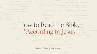 1/26/25 | How to Read the Bible, According to Jesus | John 5:30-47 | TJ Tims (10:45)