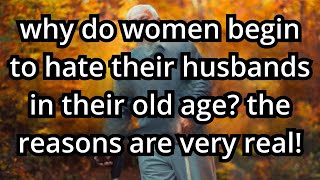 Why do women start to dislike their husbands as they get older? The reason is very practical.