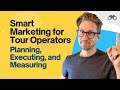 Smart Marketing for Tour Operators: Planning, Executing, and Measuring The VIP Marketing Method™