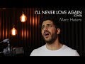 LADY GAGA - I'LL NEVER LOVE AGAIN | MARC HATEM COVER (A STAR IS BORN)