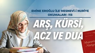 EMİNE EROĞLU İLE MESNEVÎ-İ NURİYE OKUMALARI 113 - ARŞ, KÜRSÎ, ACZ VE DUA