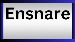 How To Pronounce Ensnare | What Is The Meaning Of Ensnare