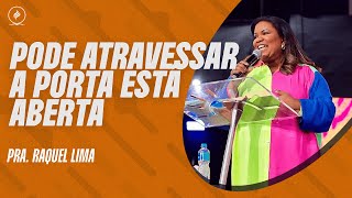 PRA RAQUEL LIMA | PODE ATRAVESSAR A PORTA ESTÁ ABERTA