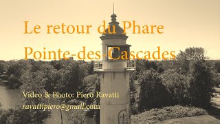 Le Retour du Phare de Pointe-des Cascades / Return of the Pointe-des-Cascades Lighthouse