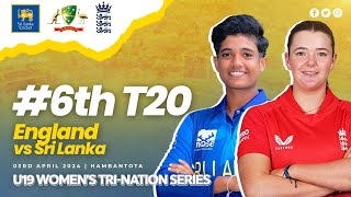 6th T20 | England vs Sri Lanka | U19 Women's Tri-Nation Series 2024
