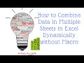 How to Combine Data In Multiple Sheets in Excel Dynamically without Macro