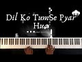 Dil Ko Tum Se Pyar Hua | Piano Cover | Roop Kumar Rathod | Aakash Desai