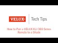 VELUX Tech Tips: How to Pair a VELUX 300 Series Remote to a Shade