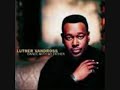 luther vandross if i didn t know better