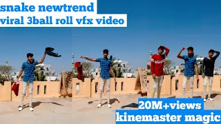 10 October 2020 snake newtrend! viral 3ball roll vfx video! kinemaster editing video