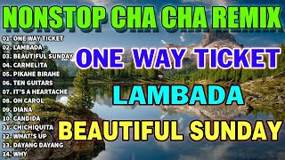 NEW NONSTOP CHA CHA REMIX 2023 - One Way Ticket, Lambada, Beautiful Sunday