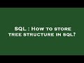 SQL : How to store tree structure in sql?