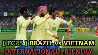 [ FC25 ] BRAZIL vs VIETNAM - INTERNATIONAL FRIENDLY