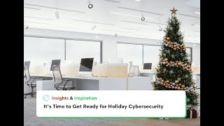 Insights \u0026 Inspiration: It's Time to Get Ready for Holiday Cybersecurity