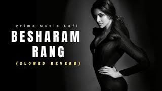 Besharam Rang song (Slowed reverb) Pathaan | Shahrukh Khan, Deepika Padukone | Prime Music Lofi.