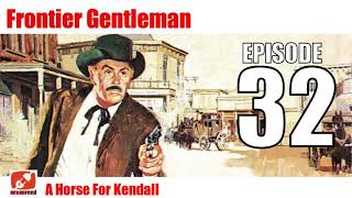 Frontier Gentleman - 32 - A Horse For Kendall - Western Gunsmoke Drama Radio