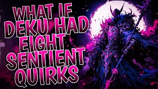 What If Deku Had Eight Sentient Quirks | Part 1