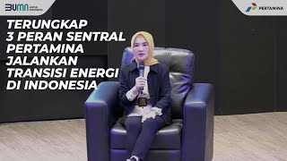 Terungkap! Ini 3 Peran Sentral Pertamina Jalankan Transisi Energi di Indonesia