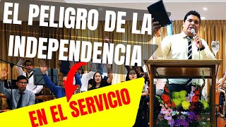 El PELIGRO de la INDEPENDENCIA en el SERVICIO - Ev. Angel Narváez