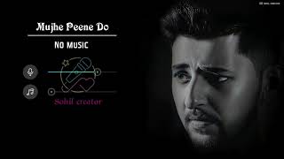 Mujhe Peene Do ( Without Music Vocals Only ) Listen Darshan Raval Without Music..❤️ Original Voice ✨