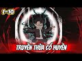 Tập 1-10: Truyền Thừa Cổ Huyền | Kum Review