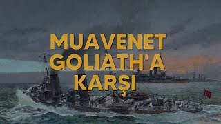 Bir Osmanlı Operasyonu: Muavenet Goliath'ı Batırıyor!