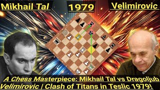 A Chess Masterpiece: Mikhail Tal vs Dragoljub Velimirovic | Clash of Titans in Teslic 1979!